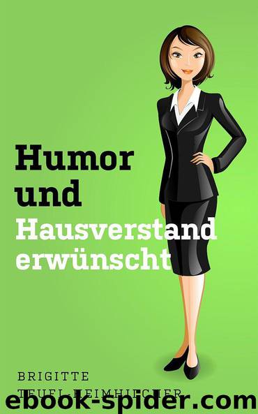 Humor und Hausverstand erwünscht (German Edition) by Teufl-Heimhilcher Brigitte