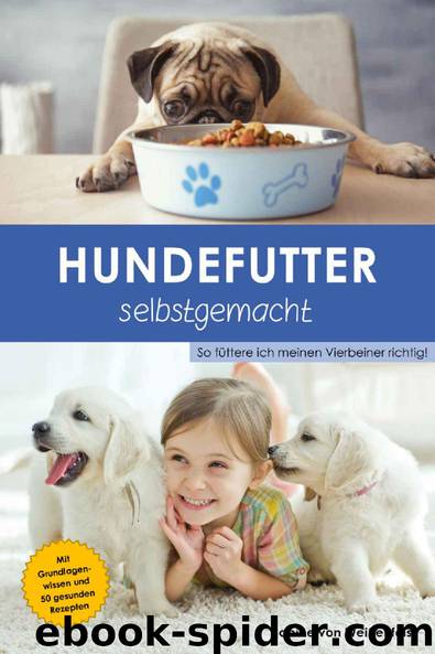 Hundefutter selbstgemacht: So füttere ich meinen Vierbeiner richtig! (German Edition) by Sabine von Weißenfels