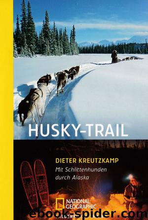 Husky-Trail - Mit Schlittenhunden durch Alaska by Dieter Kreutzkamp