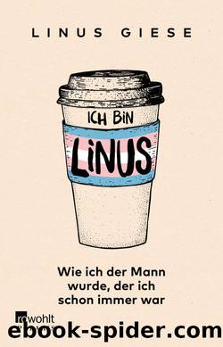 Ich bin Linus: Wie ich der Mann wurde, der ich schon immer war (German Edition) by Giese Linus