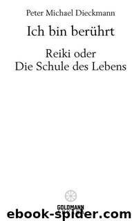 Ich bin berührt - Reiki oder die Schule des Lebens (German Edition) by Dieckmann Peter Michael