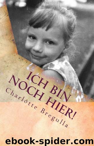 Ich bin noch hier!: Meine Reise zu mir (German Edition) by Charlotte Bregulla