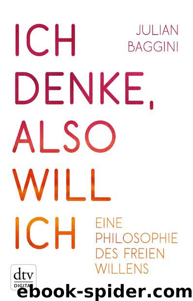 Ich denke, also will ich: Philosophie des freien Willens by Julian Baggini