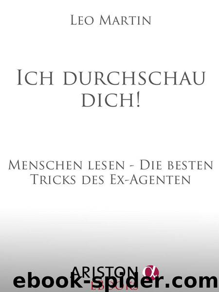 Ich durchschau dich!: Menschen lesen - Die besten Tricks des Ex-Agenten (German Edition) by Martin Leo