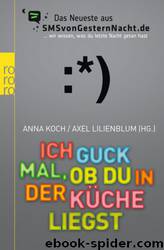 Ich guck mal, ob du in der Küche liegst: Das Neueste aus SMSvonGesternNacht.de (German Edition) by Koch Anna & Lilienblum Axel