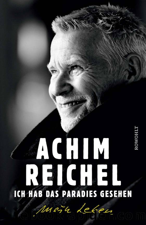 Ich hab das Paradies gesehen: Mein Leben (German Edition) by Reichel Achim