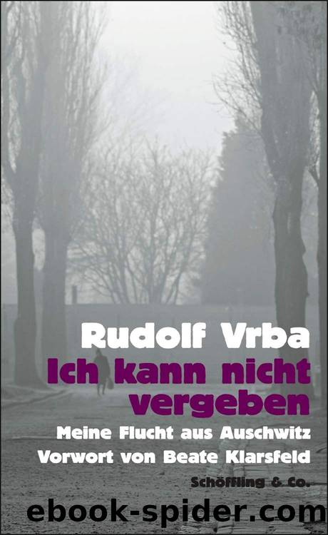 Ich kann nicht vergeben: Meine Flucht aus Auschwitz (German Edition) by Rudolf Vrba & Dagi Knellessen & Werner Renz