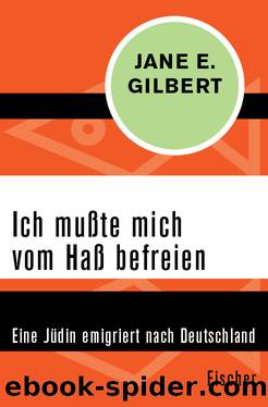 Ich mußte mich vom Haß befreien. Eine Jüdin emigriert nach Deutschland by Jane E. Gilbert