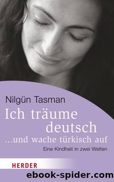 Ich träume deutsch . . . und wache türkisch auf. Eine Kindheit in zwei Welten by Nilgün Tasman