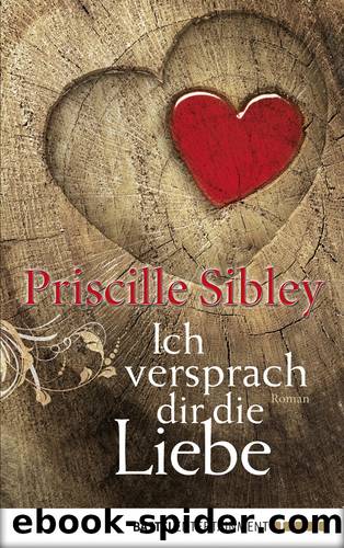 Ich versprach dir die Liebe by Priscille Sibley