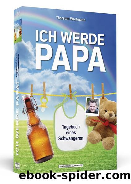 Ich werde Papa!: Tagebuch eines Schwangeren by Thorsten Wortmann