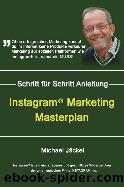 Instagram Marketing Masterplan: Wie du dir bei Instagram eine Gewinn bringende Fanbase auf Instagram aufbaust (German Edition) by Jäckel Michael