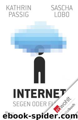Internet – Segen oder Fluch by Passig Kathrin & Sascha Lobo