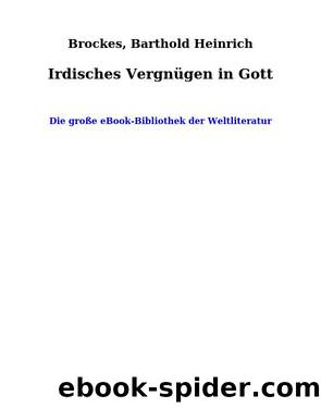 Irdisches VergnÃ¼gen in Gott by Brockes Barthold Heinrich