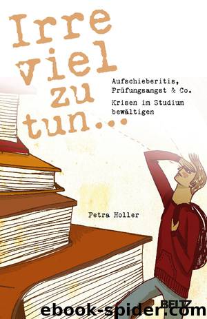 Irre viel zu tun ... - Aufschieberitis, Pruefungsangst & Co. by Petra Holler