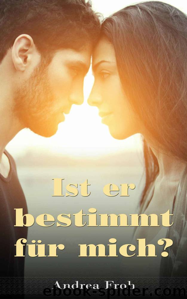 Ist er bestimmt für mich? by Andrea Froh
