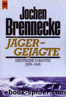 Jäger, Gejagte. Deutsche U- Boote 1939 - 1945. by Brennecke Jochen