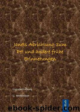 Janets Abrichtung zum Pet und andere frühe Erinnerungen (German Edition) by U. Rothenstein