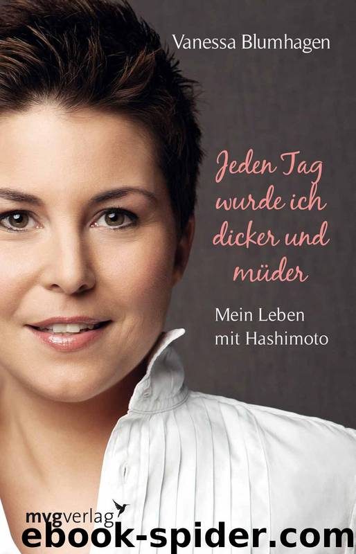 Jeden Tag wurde ich dicker und müder: Mein Leben mit Hashimoto (German Edition) by Blumhagen Vanessa