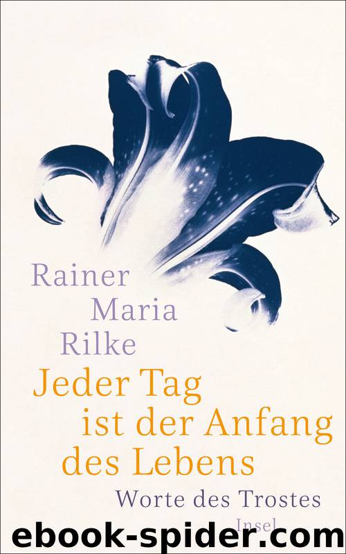 Jeder Tag ist der Anfang des Lebens by Rilke Rainer Maria