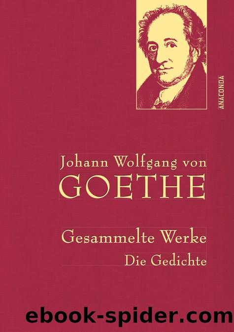 Johann Wolfgang von Goethe--Gesammelte Werke. Die Gedichte by Johann Wolfgang von Goethe