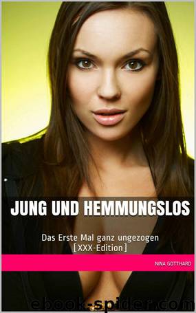 Jung und hemmungslos: Das Erste Mal ganz ungezogen [XXX-Edition] (German Edition) by Nina Gotthard