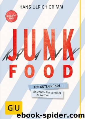 Junk Food - Krank Food - 100 gute Gründe, ein echter Besseresser zu werden by Gräfe und Unzer