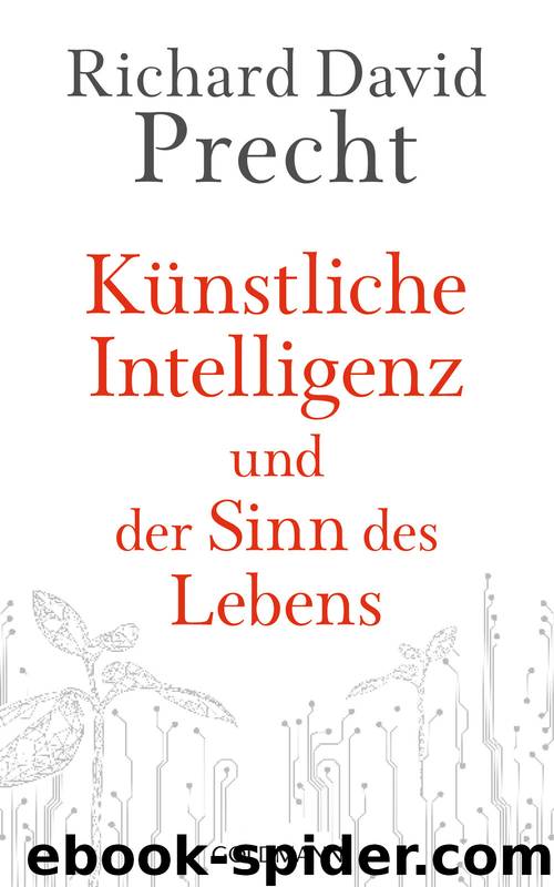 Künstliche Intelligenz und der Sinn des Lebens: Ein Essay (German Edition) by Precht Richard David
