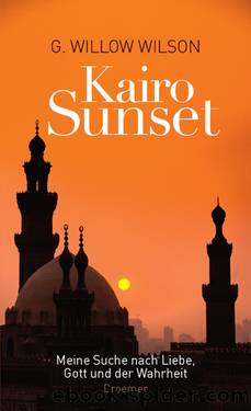KAIRO SUNSET  Meine Suche nach Liebe, Gott und der Wahrheit by G. Willow Wilson