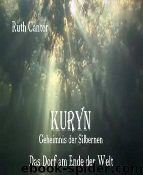 KURYN - Geheimnis der Silbernen: Teil 1 - Das Dorf am Ende der Welt (German Edition) by Cantor Ruth