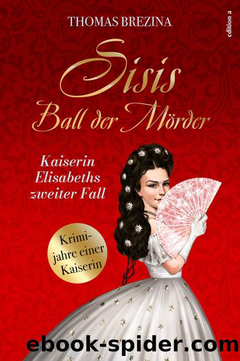 Kaiserin Elisabeth ermittelt 02 - Sisis Ball der MÃ¶rder by Brezina Thomas