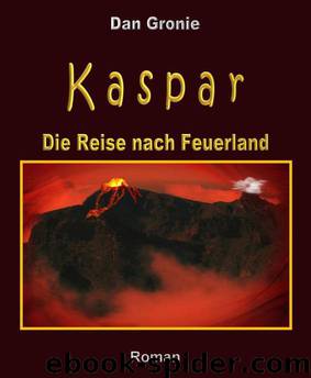 Kaspar - Die Reise nach Feuerland (German Edition) by Gronie Dan