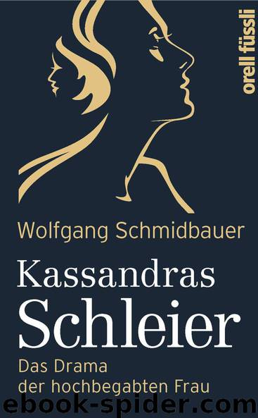 Kassandras Schleier · Das Drama der hochbegabten Frau by Schmidbauer Wolfgang