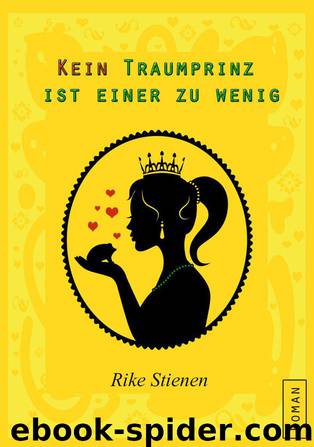 Kein Traumprinz ist einer zu wenig (German Edition) by Stienen Rike