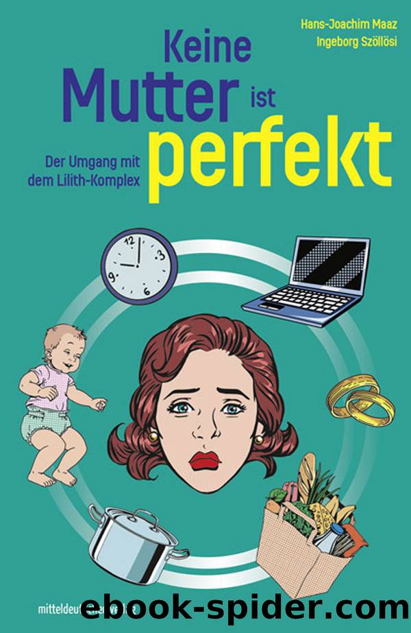 Keine Mutter ist perfekt by Hans-Joachim Maaz/Ingeborg Szöllösi