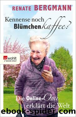 Kennense noch Blümchenkaffee? • Die Online-Omi erklärt die Welt by Renate Bergmann