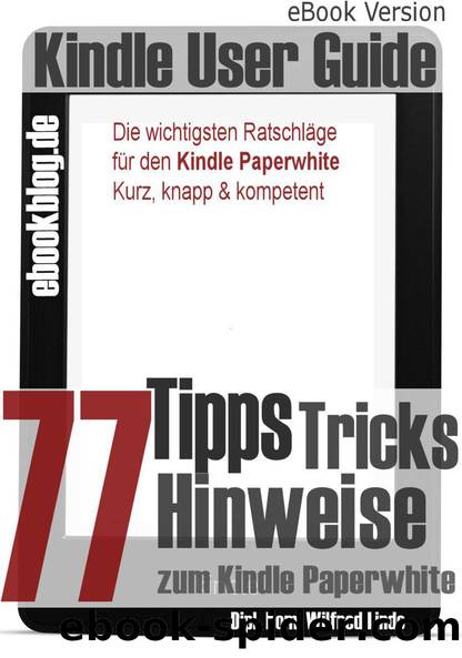Kindle Paperwhite: 77 Tipps, Tricks, Hinweise und Shortcuts (German Edition) by Wilfred Lindo
