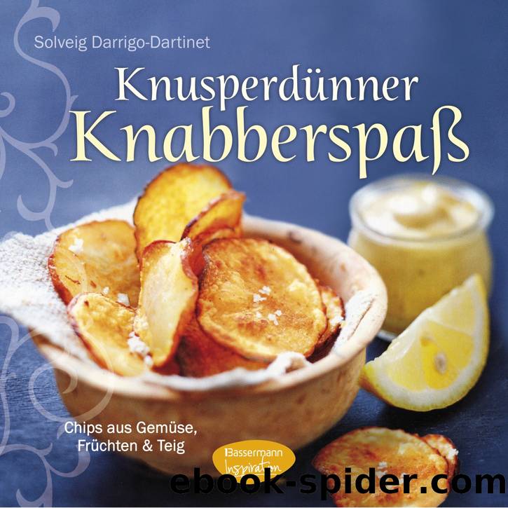 Knusperdünner Knabberspaß - Chips aus Gemüse, Früchten und Teig by Bassermann