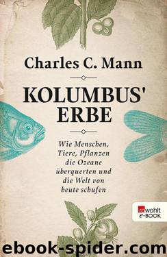 Kolumbus' Erbe: Wie Menschen, Tiere, Pflanzen die Ozeane überquerten und die Welt von heute schufen by Mann Charles C