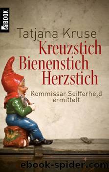 Kommissar Seifferheld Bd. 1 - Kreuzstich, Bienenstich, Herzstich by Tatjana Kruse