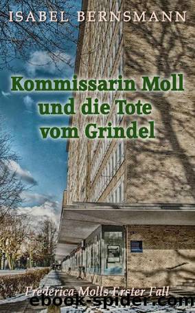 Kommissarin Moll und die Tote vom Grindel: Frederica Molls Erster Fall (German Edition) by Bernsmann Isabel