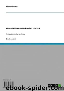 Konrad Adenauer und Walter Ulbricht: Antipoden im Kalten Krieg (German Edition) by Björn Lindemann