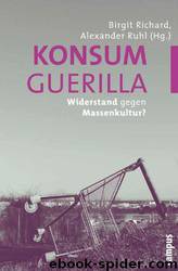 Konsumguerilla - Widerstand gegen Massenkultur by Birgit Richard & Alexander Ruhl