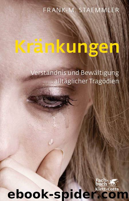 Kränkungen: Verständnis und Bewältigung alltäglicher Tragödien by Frank-M. Staemmler