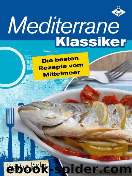 Kreative Küche: Mediterrane Klassiker - die besten Rezepte vom Mittelmeer by Felicitas Bauer