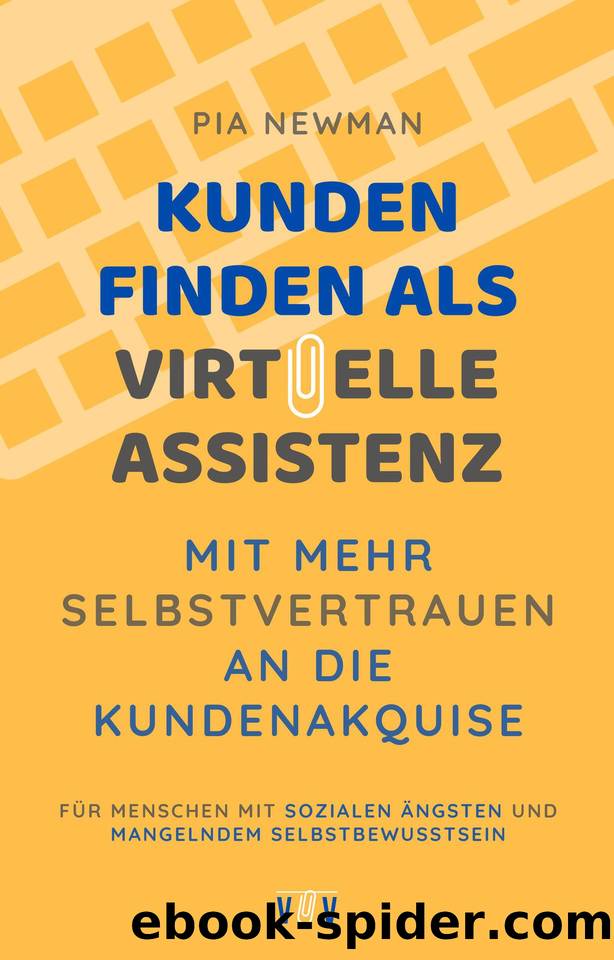 Kunden finden als Virtuelle Assistenz: Mit mehr Selbstvertrauen an die Kundenakquise (German Edition) by Newman Pia