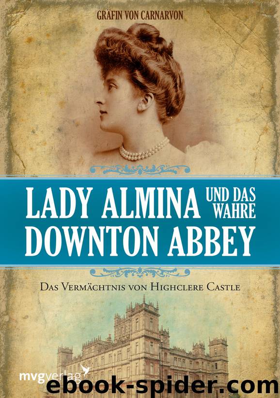 Lady Almina und das wahre Downton Abbey by Gräfin von Carnarvon