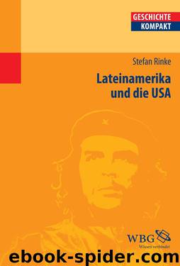 Lateinamerika und die USA: Von der Kolonialzeit bis heute (Geschichte Kompakt) by Stefan Rinke