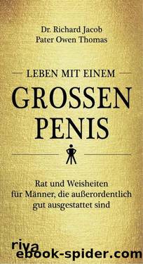 Leben mit einem großen Penis: Rat und Weisheiten für Männer, die außerordentlich gut ausgestattet sind (German Edition) by Richard Jacob & Owen Thomas