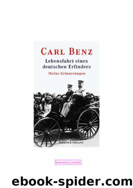 Lebensfahrt Eines Deutschen Erfinders, Die Erfindung Des Automobils, Erinnerungen Eines Achtzigjährigen by Benz Carl Friedrich